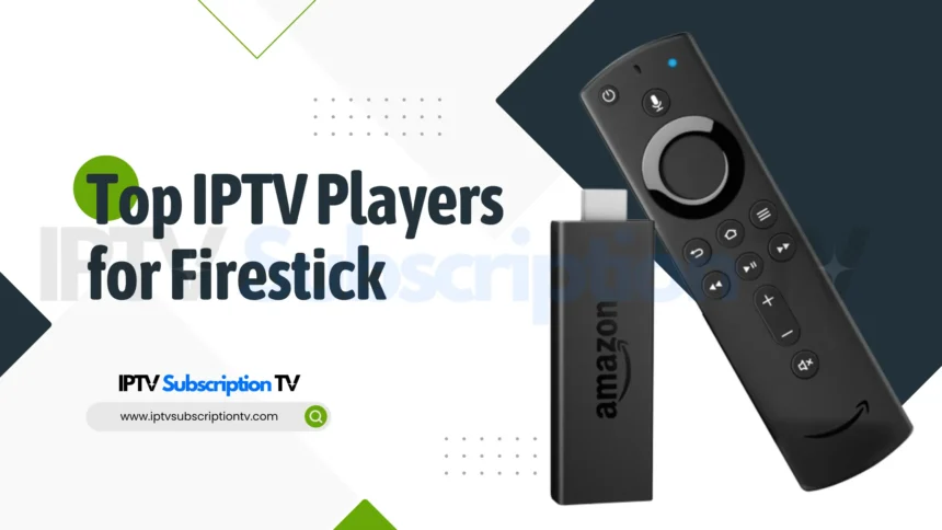 Top IPTV Players for Firestick: